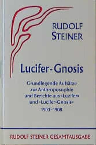 9783727403408: Lucifer-Gnosis: Grundlegende Aufstze zur Anthroposophie und Berichte aus der Zeitschrift "Luzifer" und "Lucifer-Gnosis" 1903-1908