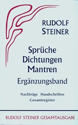 Sprüche, Dichtungen, Mantren, Ergänzungsband: Nachträge, Handschriften, Gesamtregister - Steiner, Rudolf; Steiner, Rudolf