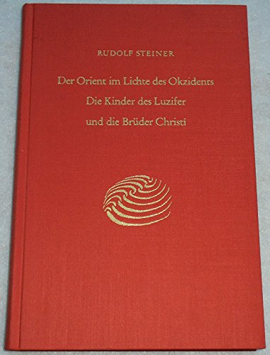 Beispielbild fr Der Orient im Lichte des Okzidents: Die Kinder des Luzifer und die Brder Christi. Neun Vortrge, Mnchen 1909 (Rudolf Steiner Gesamtausgabe: Schriften und Vortrge) Rudolf Steiner Nachlassverwaltung and Steiner, Rudolf zum Verkauf von online-buch-de