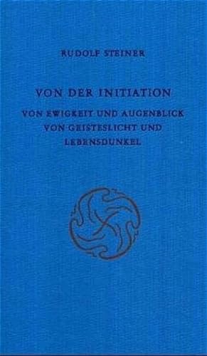 9783727413803: Von der Initiation: Von Ewigkeit und Augenblick. Von Geisteslicht und Lebensdunkel. Acht Vortrge, Mnchen 1912