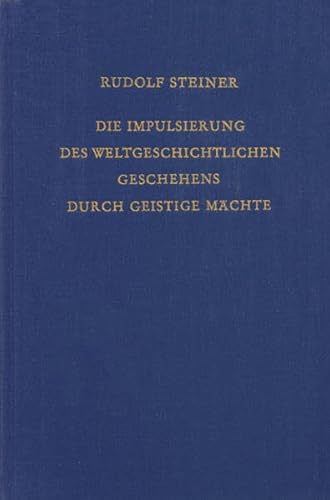 Die Impulsierung des wektgeschichtlichen Geschehens durch geistige Mächte. sieben Vorträge,