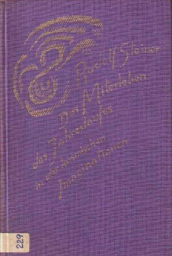 Das Miterleben des Jahreslaufes in vier kosmischen Imaginationen: Fünf Vorträge, gehalten in Dornach vom 5. bis 13. Oktober 1923 und ein Vortrag in Stuttgart am 15. Oktober 1923 - Steiner, Rudolf