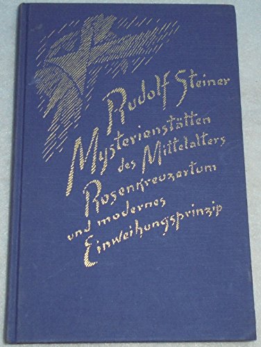 9783727423352: Mysteriensttten des Mittelalters: Rosenkreuzertum und modernes Einweihungsprinzip. Das Osterfest als ein Stck Mysteriengeschichte der Menschheit. ... 4. bis 13. Januar und 19. bis 22. April 1924