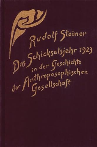 Das Schicksalsjahr 1923 in der Geschichte der Anthroposophischen Gesellschaft. Vom Goetheanumbran...