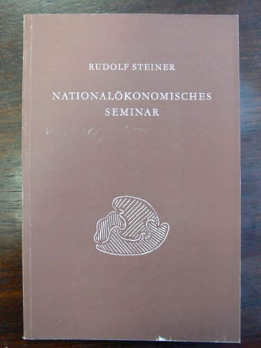 9783727434051: Nationalkonomischer Kurs und Seminar. Wie kommt man zu wirklichkeitsgemssen Begriffen fr das Wirtschaftsleben? Vierzehn Vortrge und sechs seminaristische Besprechungen, Dornach 1922