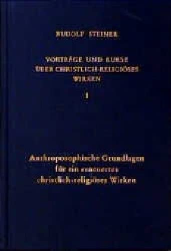 Stock image for Vortrge und Kurse ber christlich-religises Wirken, Bd.1, Anthroposophische Grundlagen fr ein erneuertes christlich-religises Wirken for sale by GF Books, Inc.