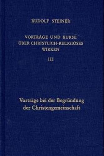 Vorträge und Kurse über christlich-religiöses Wirken Vorträge bei der Begründung der Christengemeinschaft - Rudolf Steiner