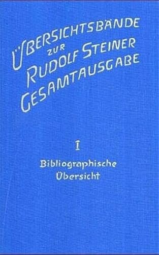 Übersichtsbände zur Rudolf Steiner Gesamtausgabe. Erster Band: Bibliographische Übersicht. Das li...