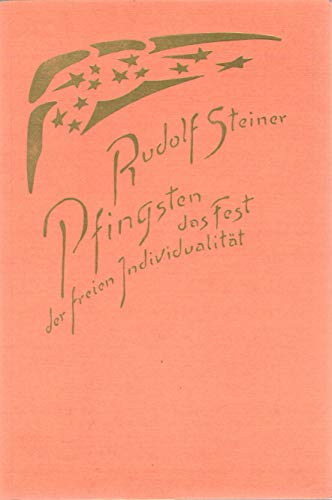 Pfingsten, das Fest der freien Individualität : e. Vortrag, gehalten in Hamburg, Pfingstsonntag, 15. Mai 1910; Das Pfingstfest des seelischen Zusammenstrebens und des Arbeitens an der Vergeistigung der Welt : 2 Vorträge, gehalten in Köln, Pfingsten, 7. und 9. Juni 1908. [Nach vom Vortragenden nicht durchges. Nachschr. hrsg. von d. Rudolf-Steiner-Nachlassverwaltung. Die Hrsg. besorgte Ernst Weidmann] - Steiner, Rudolf