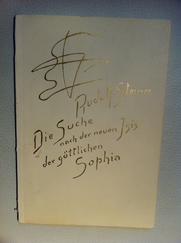 Beispielbild fr Die Suche nach der neuen Isis, der gttlichen Sophia : vier Vortrge, gehalten in Basel am 23. Dezember 1920 und in Dornach vom 24. bis 26. Dezember 1920. Rudolf Steiner. [Nach vom Vortragenden nicht durchges. Nachschr. hrsg. von der Rudolf-Steiner-Nachlassverwaltung. Die Hrsg. besorgte Ernst Weidmann] zum Verkauf von Antiquariat  Udo Schwrer