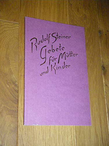 Gebete für Mütter und Kinder: Mit einem Vortrag, Dornach 2. Februar 1915. Das Leben zwischen der Geburt und dem Tode als Spiegelung des Lebens zwischen Tod und neuer Geburt - Steiner, Rudolf