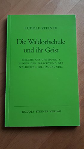 9783727452024: Die Waldorfschule und ihr Geist: Welche Gesichtspunkte liegen der Errichtung der Waldorfschule zugrunde? 3 Vortrge, Stuttgart 1919