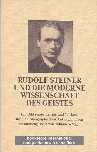 9783727452093: Rudolf Steiner und die moderne Wissenschaft des Geistes - Ein Bild seines Lebens und Wirkens