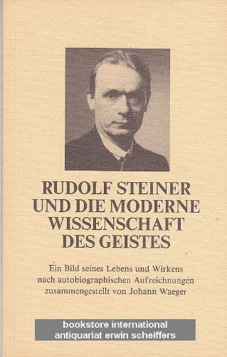 Imagen de archivo de Rudolf Steiner und die moderne Wissenschaft des Geistes - Ein Bild seines Lebens und Wirkens a la venta por medimops