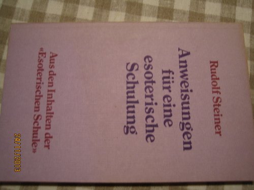 Anweisungen für eine esoterische Schulung : Aus den Inhalten der Esoterischen Schule - Rudolf Steiner
