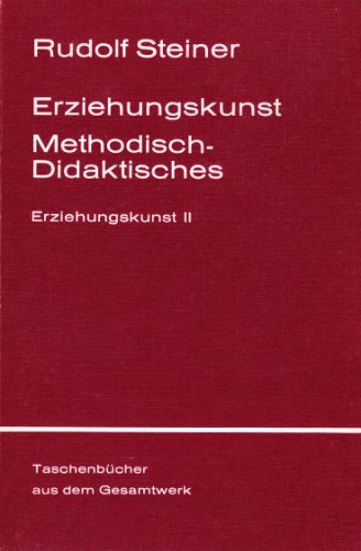 Beispielbild fr Erziehungskunst, Methodisches - Didaktisches: Ein Vortragskurs, gehalten in Stuttgart vom 21. August bis 6. September 1919 bei der Begrndung der Freien Waldorfschule. (Zweiter Teil) zum Verkauf von medimops