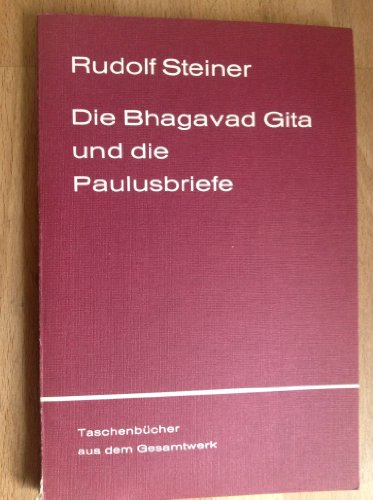 Die Bhagavad Gita und die Paulusbriefe : Eine Vortragszyklus in Köln vom 28. Dezember 1912 bis 1. Januar 1913 - Rudolf Steiner
