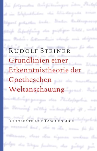 

Grundlinien einer Erkenntnistheorie der Goetheschen Weltanschauung mit besonderer Rücksicht auf Schiller.