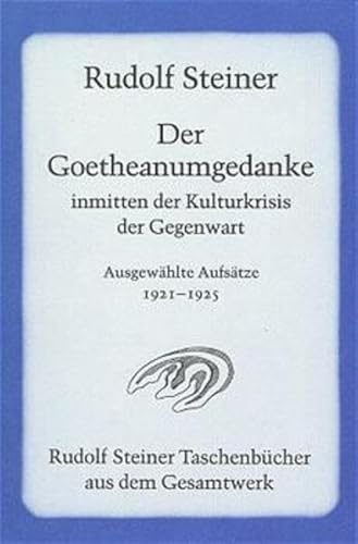 Stock image for Der Goetheanumgedanke inmitten der Kulturkrisis der Gegenwart - ausgewhlte Aufstze - 1921-1925 (Rudolf Steiner Taschenbuch aus dem Gesamtwerk) for sale by 3 Mile Island