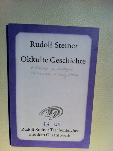 Okkulte Geschichte : esoterische Betrachtungen karmischer Zusammenhänge von Persönlichkeiten und Ereignissen der Weltgeschichte ; ein Zyklus von sechs Vorträgen, gehalten in Stuttgart vom 27. Dezember 1910 bis 1. Januar 1911. Rudolf Steiner. [Nach vom Vortragenden selbst nicht durchges. Zuhörer-Mitschr. hrsg. von der Rudolf Steiner-Nachlassverwaltung. Hrsg. von Robert Friedenthal] / Rudolf Steiner Taschenbücher aus dem Gesamtwerk ; 707 - Steiner, Rudolf und Robert (Herausgeber) Friedenthal