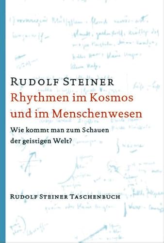 Rhythmen im Kosmos und im Menschenwesen. Wie kommt man zum Schauen der geistigen Welt ? Sechzehn ...