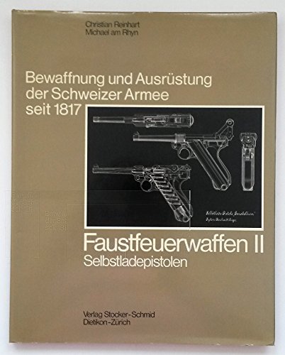 Imagen de archivo de Faustfeuerwaffen II: Selbstladepistolen; Bewaffnung und Ausrustung der Schweizer Armee seit 1817, Bd. 6 a la venta por Michael Patrick McCarty, Bookseller