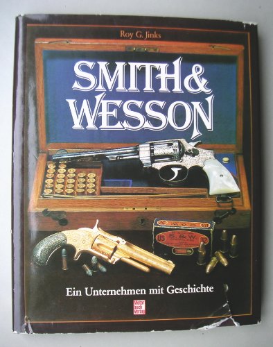 Smith und Wesson. Ein Unternehmen mit Geschichte - Jinks Roy, G.