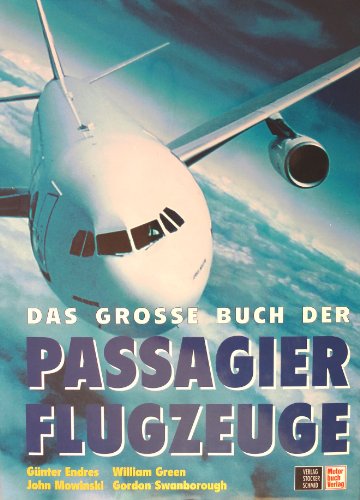 Das Grosse Buch der Passagierflugzeuge. Flugzeug, Technik, Fluggesellschaften - William, Green, Swanborough Gordon und Mowinski John