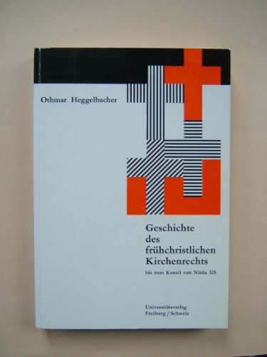 Geschichte des frühchristlichen Kirchenrechts : bis zum Konzil von Nizäa 325 / Othmar Heggelbacher - Heggelbacher, Othmar