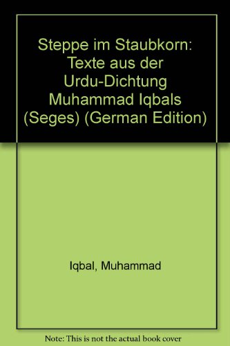 Steppe im Staubkorn: Texte aus der Urdu-Dichtung Muhammad Iqbals (Seges) (German Edition) (9783727802751) by Iqbal, Muhammad