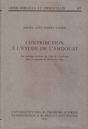 9783727803345: Contribution a l'Etude de l'Amdouat: Les variantes tardives du Livre de l'Amdouat dans les papyrus du Musee du Caire (Orbis Biblicus et Orientalis 65)