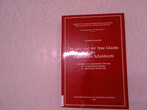 Imagen de archivo de Der gute und der bse Glaube im allgemeinen Schuldrecht : Auslegung und systematische Erfassung der Gutglaubensvorschriften im allgemeinen Teil des OR. HAbilitationsschrift. Arbeiten aus dem Iuristischen Seminar der Universitt Freiburg Schweiz 70. a la venta por Wissenschaftliches Antiquariat Kln Dr. Sebastian Peters UG