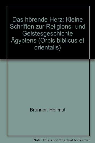 Das Horende Herz: Kleine Schriften Zur Religions- Und Geistesgeschichte Agyptens (Orbis Biblicus Et Orientalis, 80) (German Edition) (9783727805677) by Brunner, Hellmut
