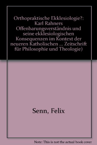 Beispielbild fr Orthopraktische Ekklesiologie? Karl Rahners Offenbarungsverstndnis und seine ekklesiologischen Konsequenzen im Kontext der neueren katholischen Theologiegeschichte. zum Verkauf von Ganymed - Wissenschaftliches Antiquariat