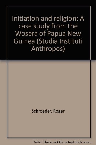 Initiation and religion: A case study from the Wosera of Papua New Guinea (Studia Instituti Anthropos) (9783727807879) by Schroeder, Roger