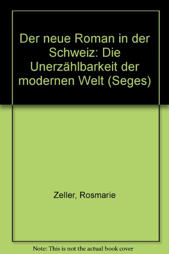 Stock image for Der neue Roman in der Schweiz: Die Unerzhlbarkeit der modernen Welt Zeller, Rosmarie for sale by online-buch-de