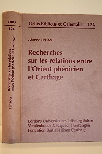 Recherches sur les relations entre l'Orient phénicien et Carthage. Orbis Biblicus et Orientalis, Vol. 124. - Ferjaoui, Ahmed