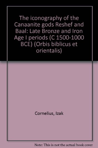 The Iconography of the Canaanite Gods Reshef and Ba'al: Late Bronze and Iron Age I Periods C 1500-1000 Bce (Orbis Biblicus Et Orientalis, 140) (9783727809835) by Cornelius, Izak