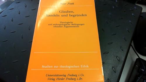 Beispielbild fr Glauben, handeln und begrnden . Theologische und anthropologische Bedingungen ethischer Argumentation. zum Verkauf von Ganymed - Wissenschaftliches Antiquariat