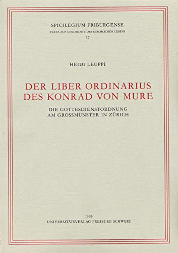 Beispielbild fr Der liber ordinarius des Konrad von Mure: Die Gottesdienstordnung am Grossmnster in Zrich (Spicilegium Friburgense / Texte zur Geschichte des kirchlichen Lebens) zum Verkauf von Antiquariat BuchX