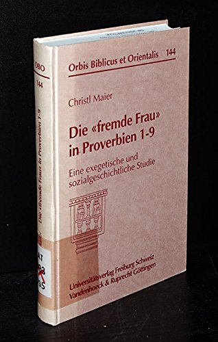 Die Fremde Frau in Proverbien 1-9: Eine Exegetische Und Sozialgeschichtliche Studie (Orbis Biblicus Et Orientalis) (German Edition) Hardcover - M Maier, Christl