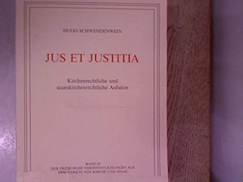 Jus et justitia : kirchenrechtliche und staatskirchenrechtliche Aufsätze. Freiburger Veröffentlichungen aus dem Gebiete von Kirche und Staat ; Bd. 45 - Schwendenwein, Hugo