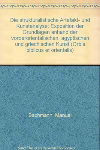 Beispielbild fr Die strukturalistische Artefakt- und Kunstanalyse : Exposition der Grundlagen anhand der vorderorientalischen, gyptischen und griechischen Kunst. Orbis biblicus et orientalis 148. zum Verkauf von Wissenschaftliches Antiquariat Kln Dr. Sebastian Peters UG