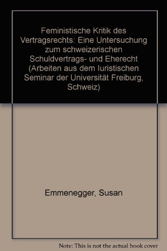 9783727812132: Feministische Kritik des Vertragsrechts: Eine Untersuchung zum schweizerischen Schuldvertrags- und Eherecht (Arbeiten aus dem Iuristischen Seminar der Universitt Freiburg, Schweiz)