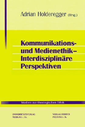 Kommunikations- und Medienethik - Interdisziplinäre Perspektiven - Holderegger Adrian, Holderegger Adrian, Lesch Walter, Debatin Bernhard