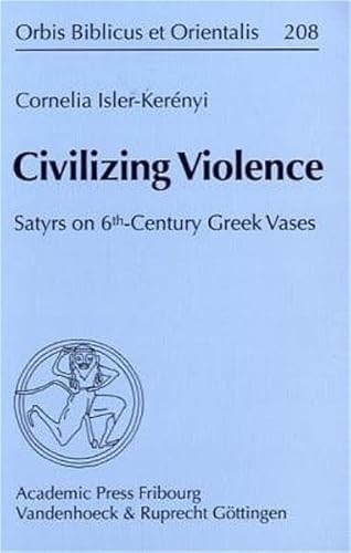 Beispielbild fr Civilizing Violence: Satyrs on 6th-Century Greek Vases. Ubersetzt Aus Dem Italienischen Von Eric Charles de Sena (Orbis Biblicus Et Orientalis) [Soft Cover ] zum Verkauf von booksXpress