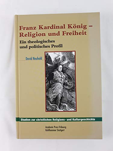 Beispielbild fr Franz Kardinal Knig - Religion und Freiheit: Ein theologisches und politisches Profil zum Verkauf von medimops