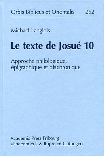 9783727817113: Le Texte De Josue 10: Approche Philologique, Epigraphique Et Diachronique: 252 (Orbis Biblicus Et Orientalis)