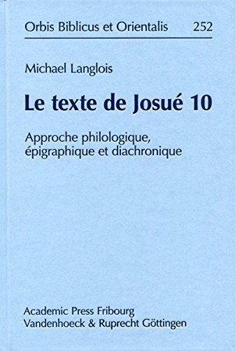 Stock image for Le Texte de Josue 10: Approche Philologique, Epigraphique Et Diachronique (Orbis Biblicus Et Orientalis) (French Edition) [Hardcover ] for sale by booksXpress