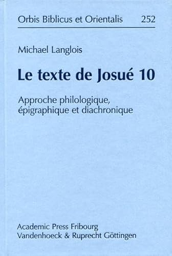 9783727817113: Le Texte de Josue 10: Approche Philologique, Epigraphique Et Diachronique: 252 (Orbis Biblicus Et Orientalis)